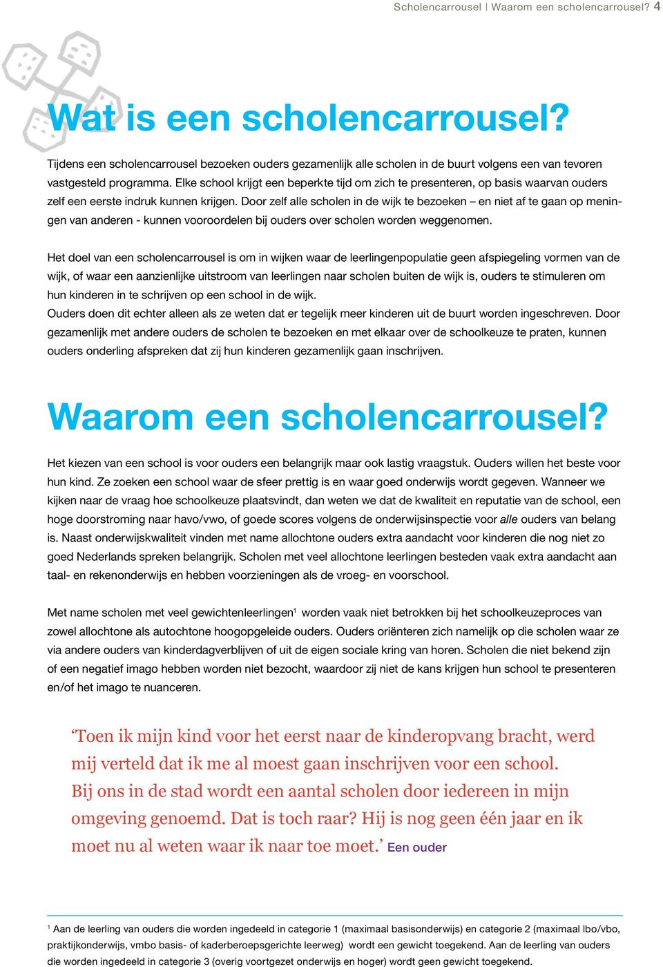 Elke school krijgt een beperkte tijd om zich te presenteren, op basis waarvan ouders zelf een eerste indruk kunnen krijgen.