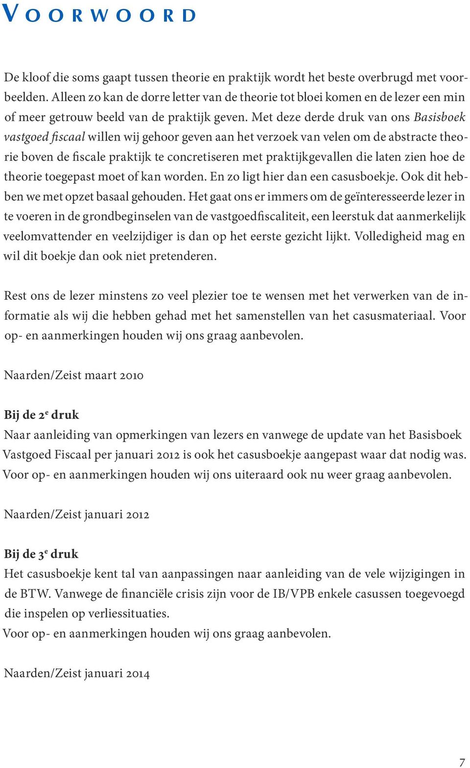 Met deze derde druk van ons Basisboek vastgoed fiscaal willen wij gehoor geven aan het verzoek van velen om de abstracte theorie boven de fiscale praktijk te concretiseren met praktijkgevallen die