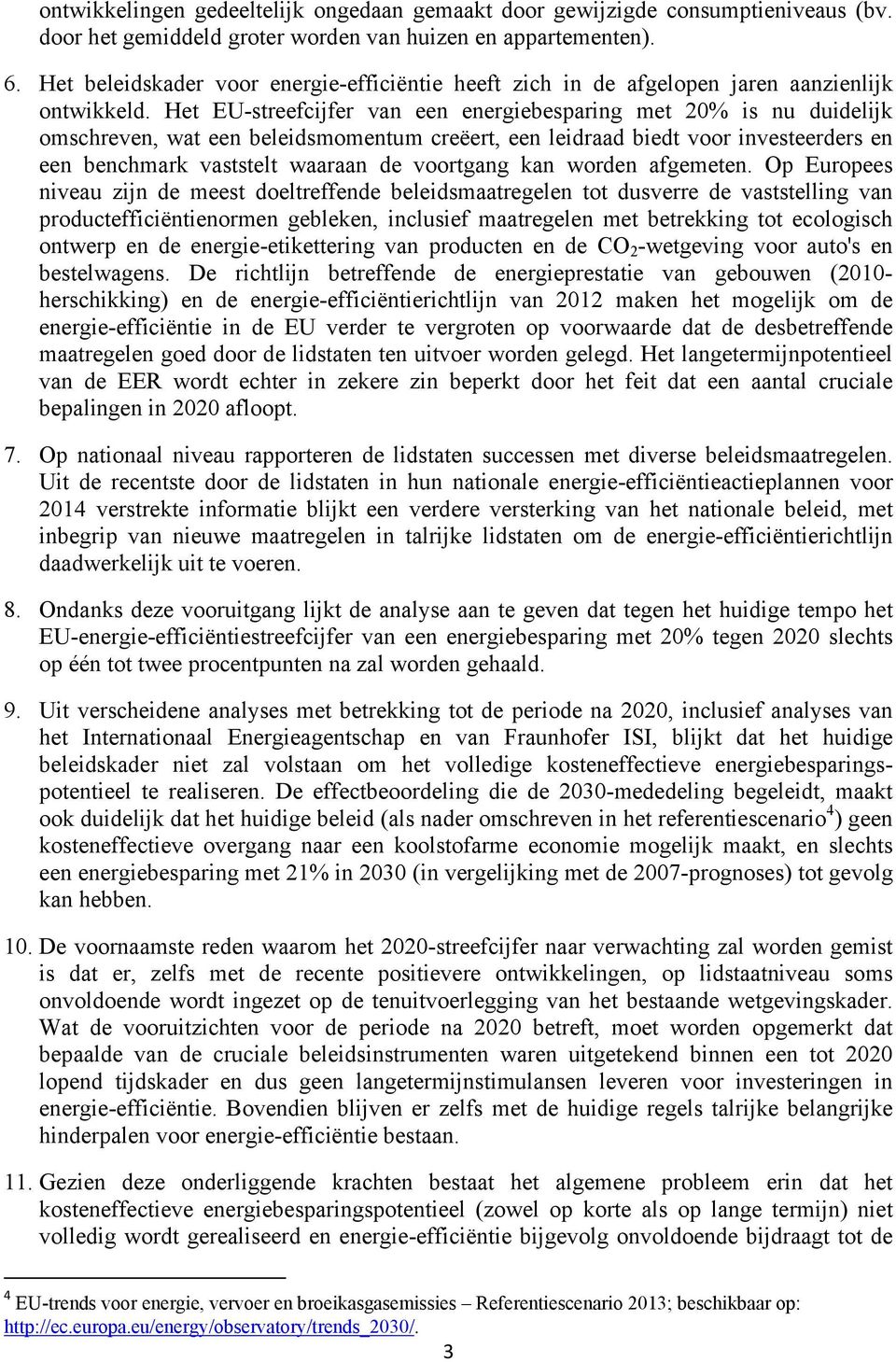 Het EU-streefcijfer van een energiebesparing met 20% is nu duidelijk omschreven, wat een beleidsmomentum creëert, een leidraad biedt voor investeerders en een benchmark vaststelt waaraan de voortgang