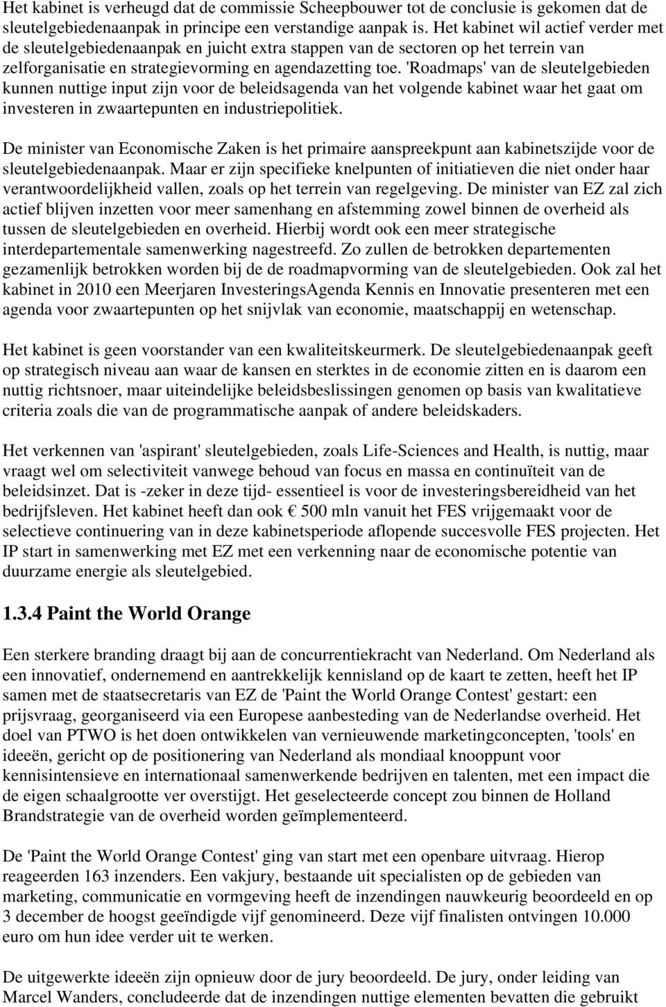 'Roadmaps' van de sleutelgebieden kunnen nuttige input zijn voor de beleidsagenda van het volgende kabinet waar het gaat om investeren in zwaartepunten en industriepolitiek.