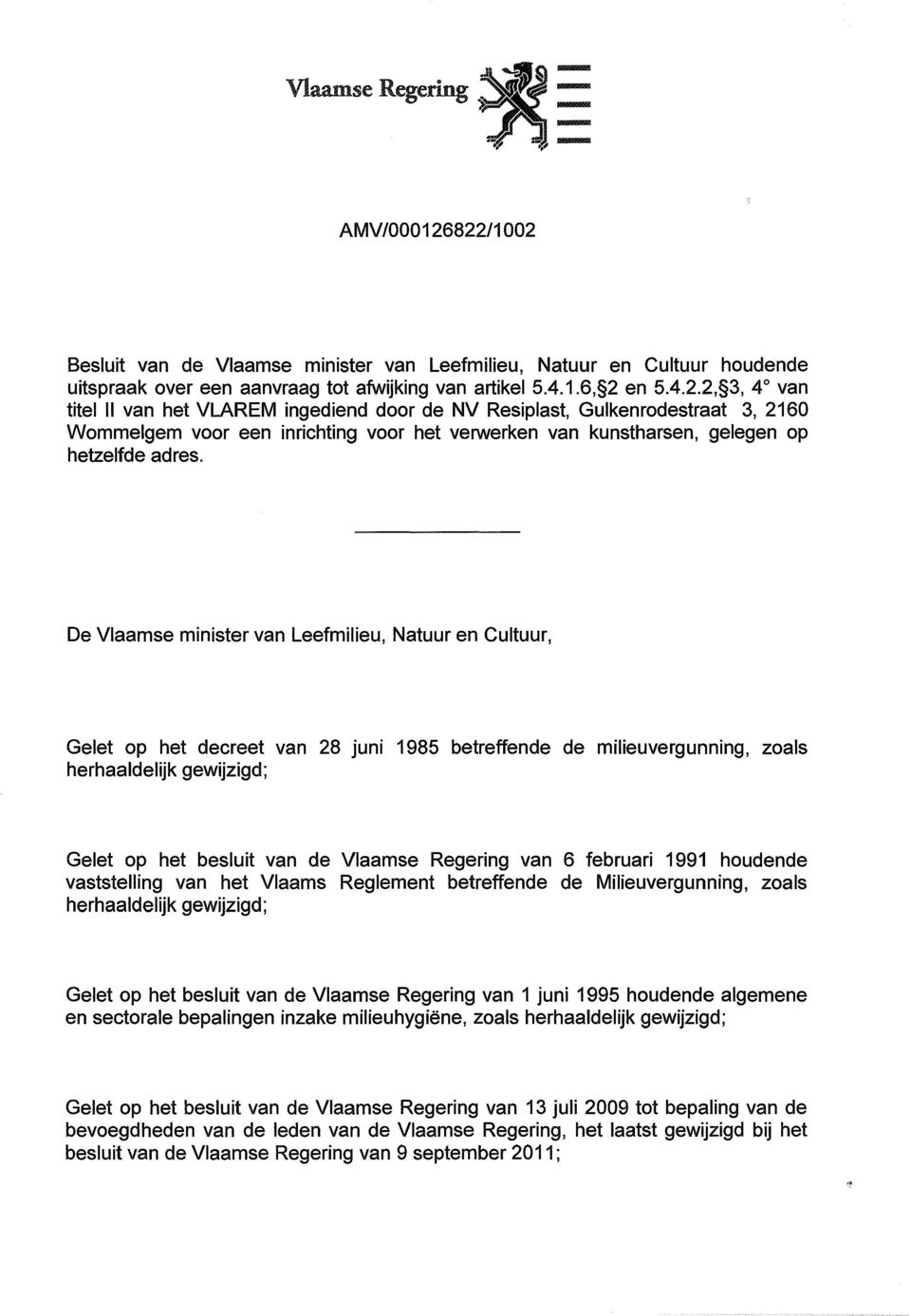 De Vlaamse minister van Leefmilieu, Natuur en Cultuur, Gelet op het decreet van 28 juni 1985 betreffende de milieuvergunning, zoals herhaaldelijk gewijzigd; Gelet op het besluit van de Vlaamse