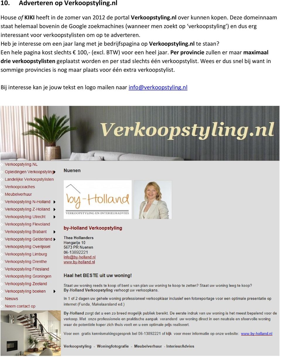 Heb je interesse om een jaar lang met je bedrijfspagina op Verkoopstyling.nl te staan? Een hele pagina kost slechts 100,- (excl. BTW) voor een heel jaar.