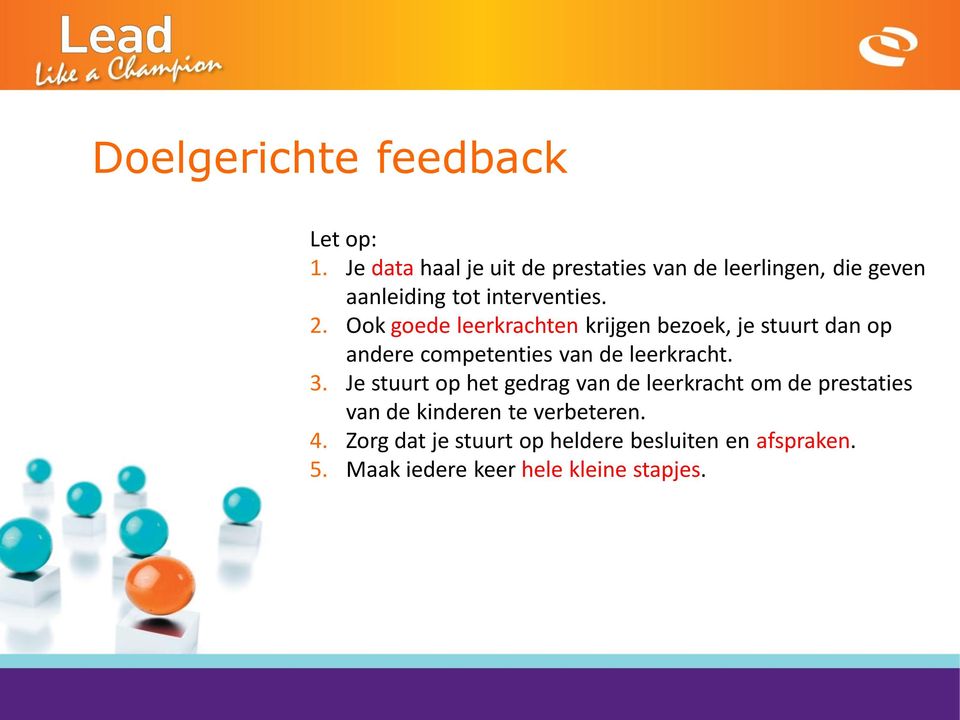 Ook goede leerkrachten krijgen bezoek, je stuurt dan op andere competenties van de leerkracht. 3.