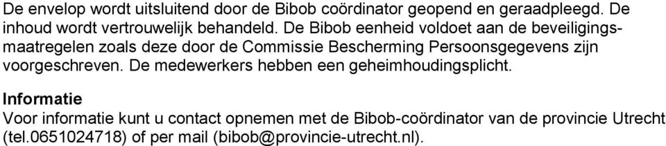 De Bibob eenheid voldoet aan de beveiligingsmaatregelen zoals deze door de Commissie Bescherming Persoonsgegevens