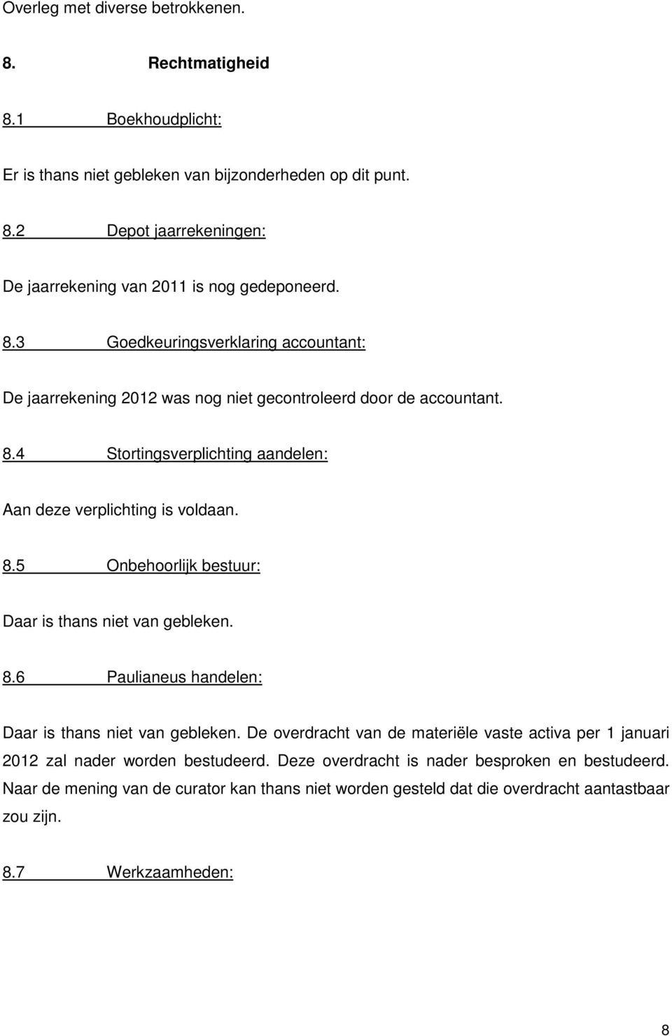 8.6 Paulianeus handelen: Daar is thans niet van gebleken. De overdracht van de materiële vaste activa per 1 januari 2012 zal nader worden bestudeerd.