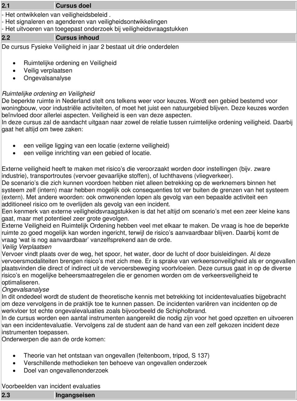 ruimte in Nederland stelt ons telkens weer voor keuzes. Wordt een gebied bestemd voor woningbouw, voor industriële activiteiten, of moet het juist een natuurgebied blijven.