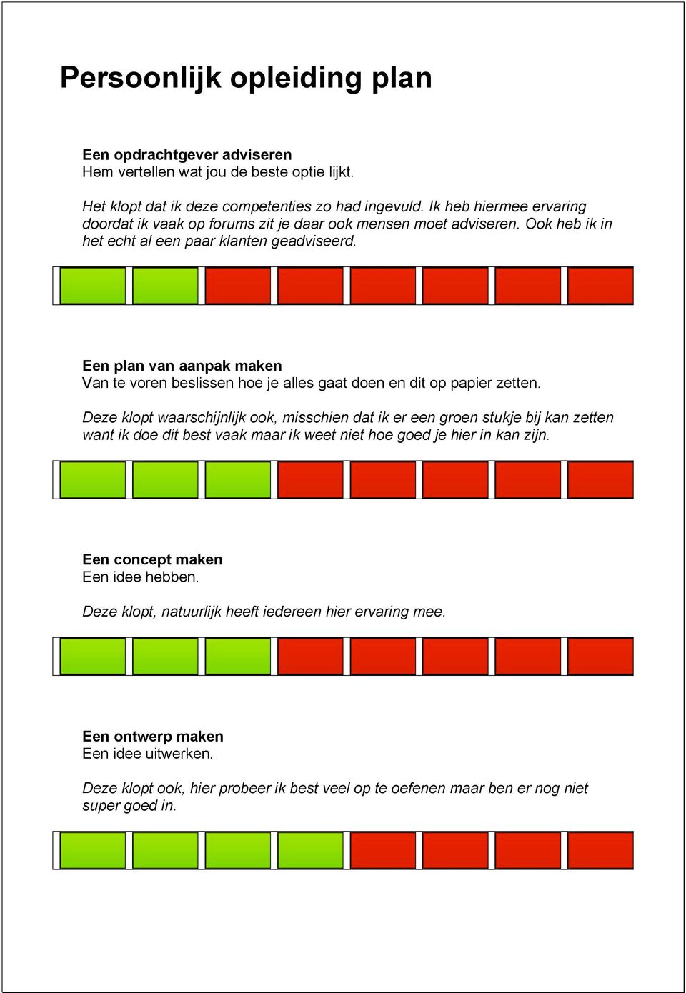 Een plan van aanpak maken Van te voren beslissen hoe je alles gaat doen en dit op papier zetten.