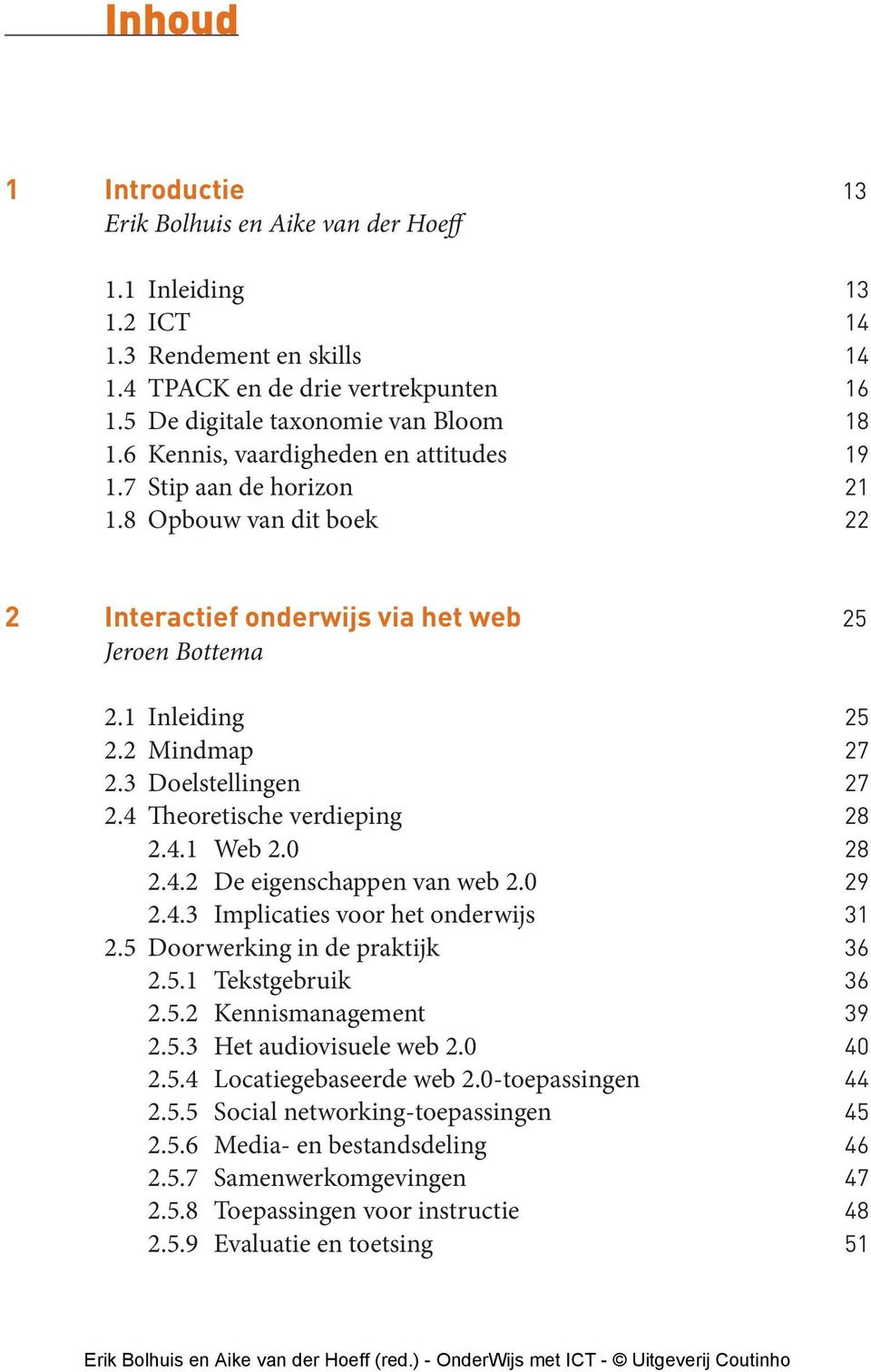 3 Doelstellingen 27 2.4 Theoretische verdieping 28 2.4.1 Web 2.0 28 2.4.2 De eigenschappen van web 2.0 29 2.4.3 Implicaties voor het onderwijs 31 2.5 Doorwerking in de praktijk 36 2.5.1 Tekstgebruik 36 2.