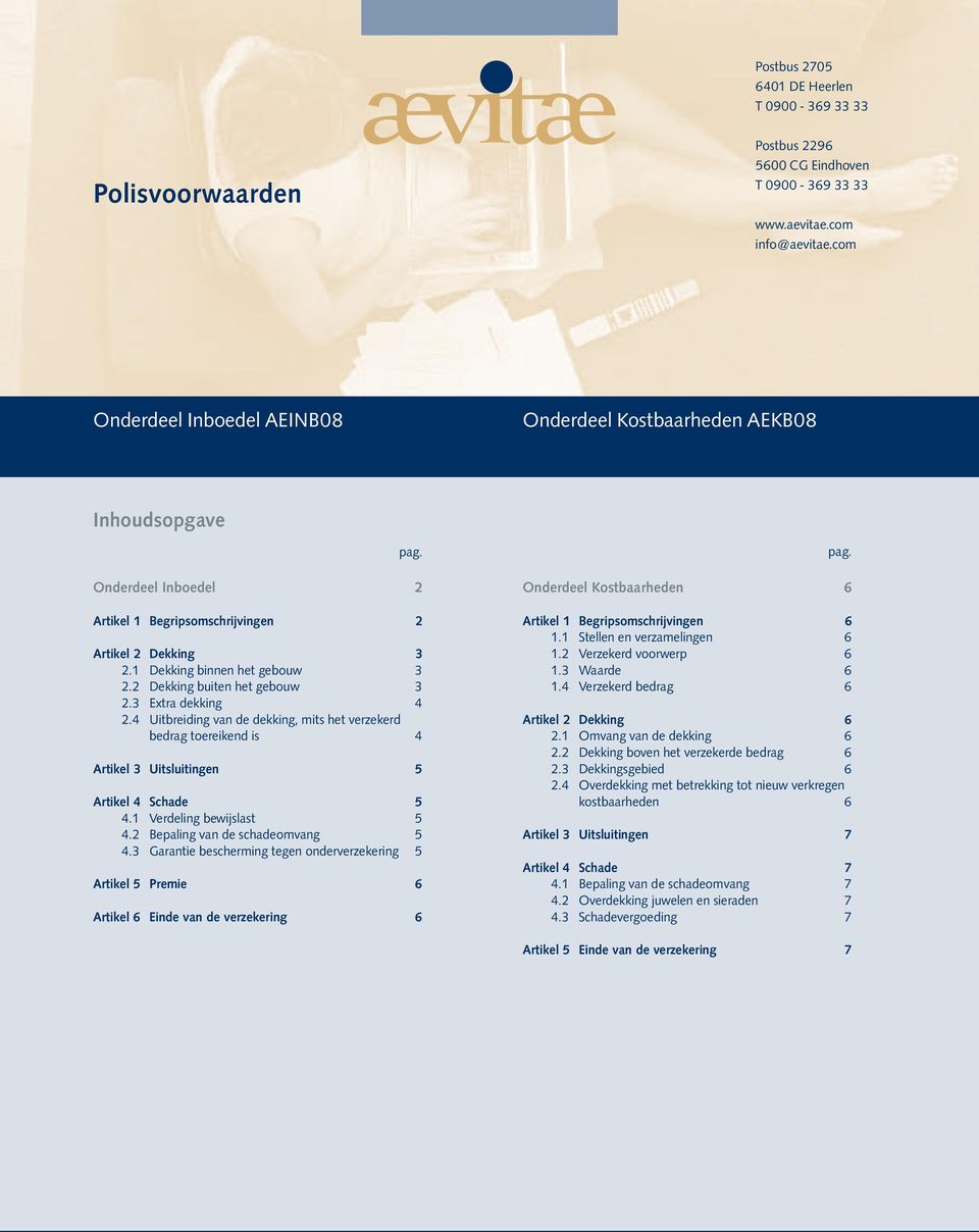 2 Dekking buiten het gebouw 3 2.3 Extra dekking 4 2.4 Uitbreiding van de dekking, mits het verzekerd bedrag toereikend is 4 Artikel 3 Uitsluitingen 5 Artikel 4 Schade 5 4.1 Verdeling bewijslast 5 4.