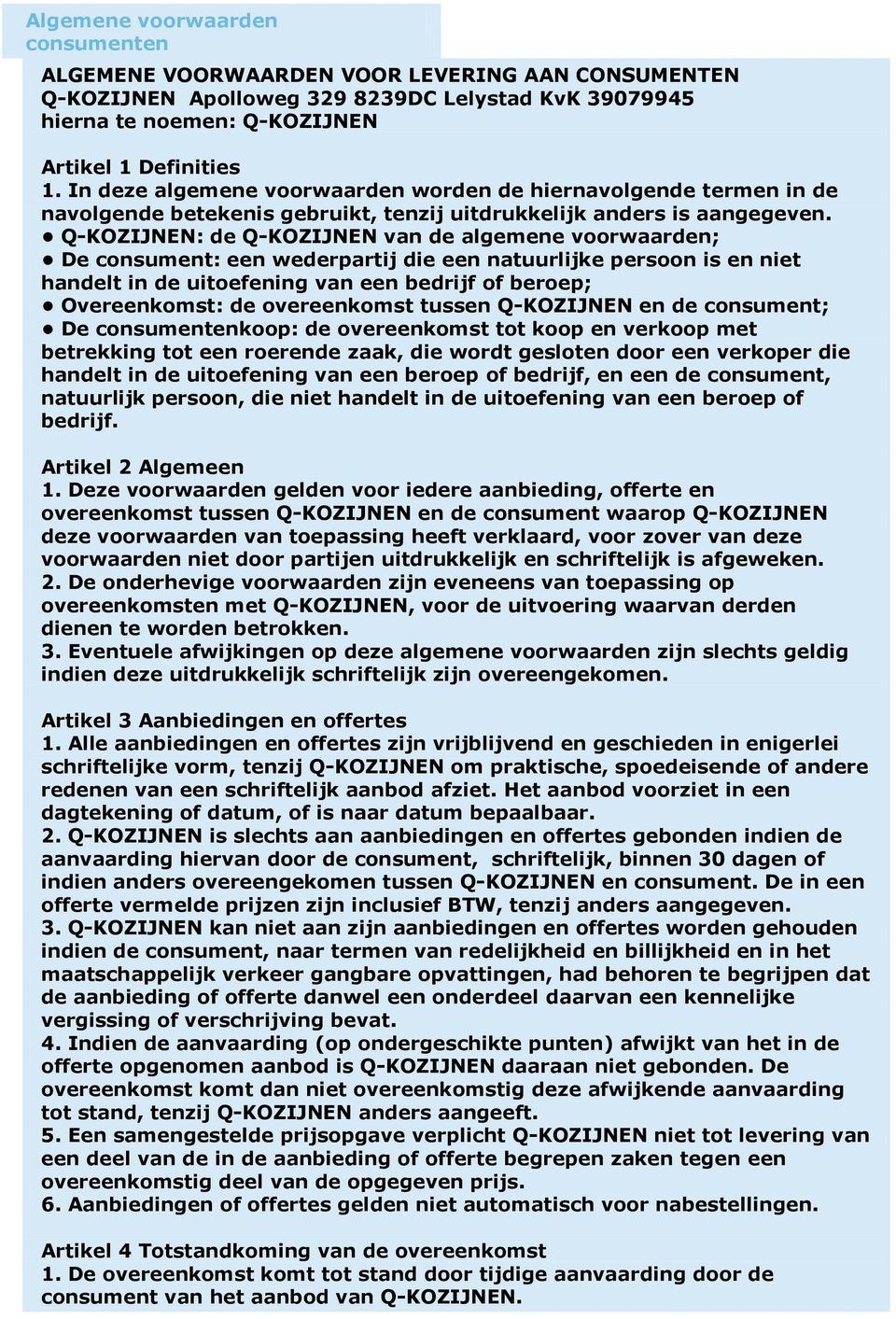 Q-KOZIJNEN: de Q-KOZIJNEN van de algemene voorwaarden; De consument: een wederpartij die een natuurlijke persoon is en niet handelt in de uitoefening van een bedrijf of beroep; Overeenkomst: de