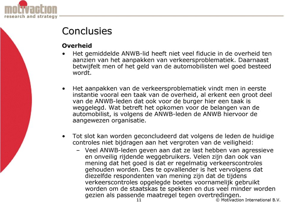 Het aanpakken van de verkeersproblematiek vindt men in eerste instantie vooral een taak van de overheid, al erkent een groot deel van de ANWB-leden dat ook voor de burger hier een taak is weggelegd.