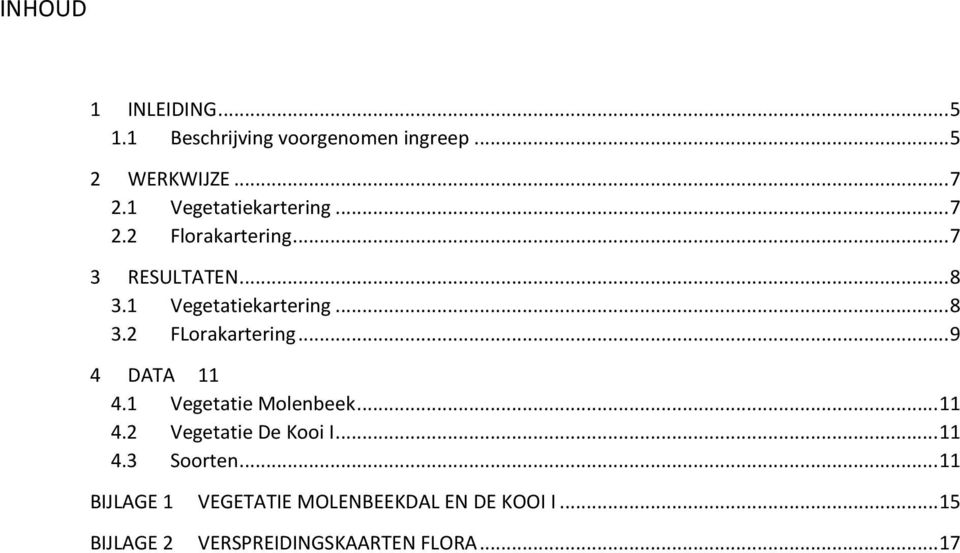 ..9 4 DATA 11 4.1 Vegetatie Molenbeek...11 4.2 Vegetatie De Kooi I...11 4.3 Soorten.