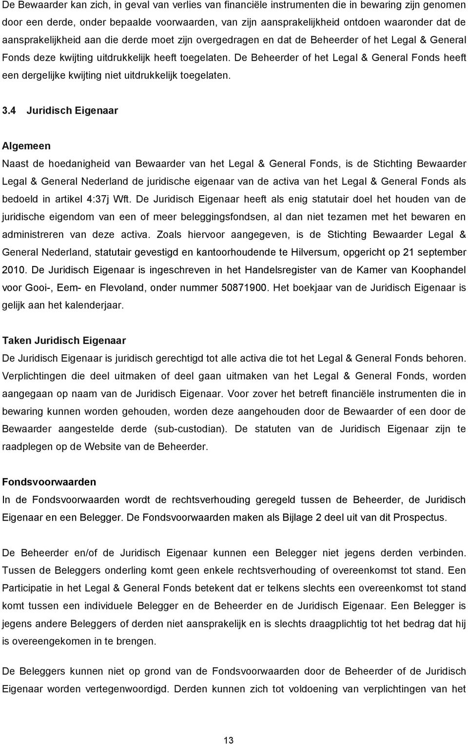 De Beheerder of het Legal & General Fonds heeft een dergelijke kwijting niet uitdrukkelijk toegelaten. 3.