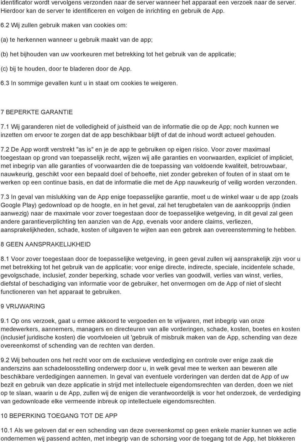 houden, door te bladeren door de App. 6.3 In sommige gevallen kunt u in staat om cookies te weigeren. 7 BEPERKTE GARANTIE 7.