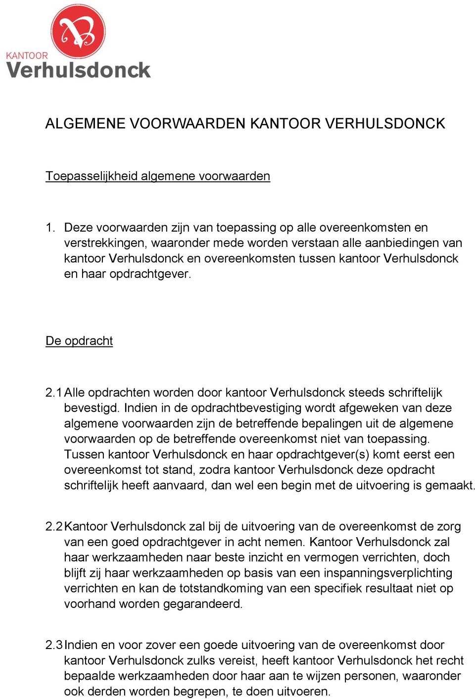 en haar opdrachtgever. De opdracht 2.1 Alle opdrachten worden door kantoor Verhulsdonck steeds schriftelijk bevestigd.