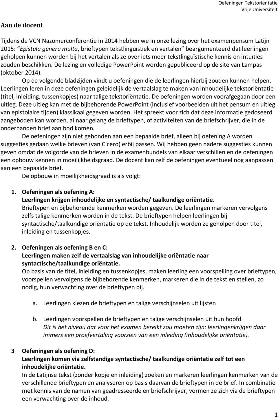 De lezing en volledige PowerPoint worden gepubliceerd op de site van Lampas (oktober 2014). Op de volgende bladzijden vindt u oefeningen die de leerlingen hierbij zouden kunnen helpen.