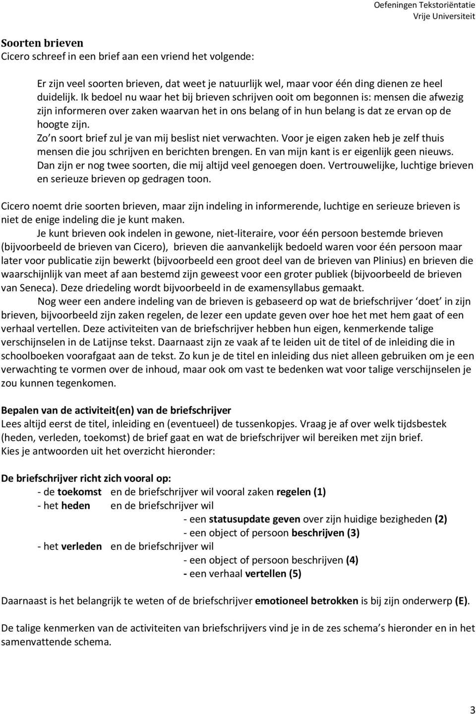 Zo n soort brief zul je van mij beslist niet verwachten. Voor je eigen zaken heb je zelf thuis mensen die jou schrijven en berichten brengen. En van mijn kant is er eigenlijk geen nieuws.