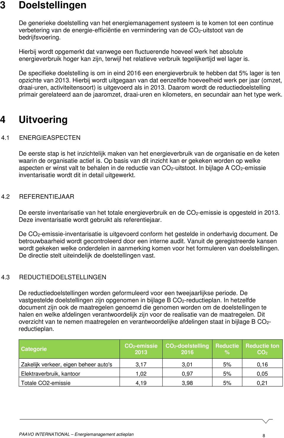 De specifieke doelstelling is om in eind 2016 een energieverbruik te hebben dat 5% lager is ten opzichte van 2013.