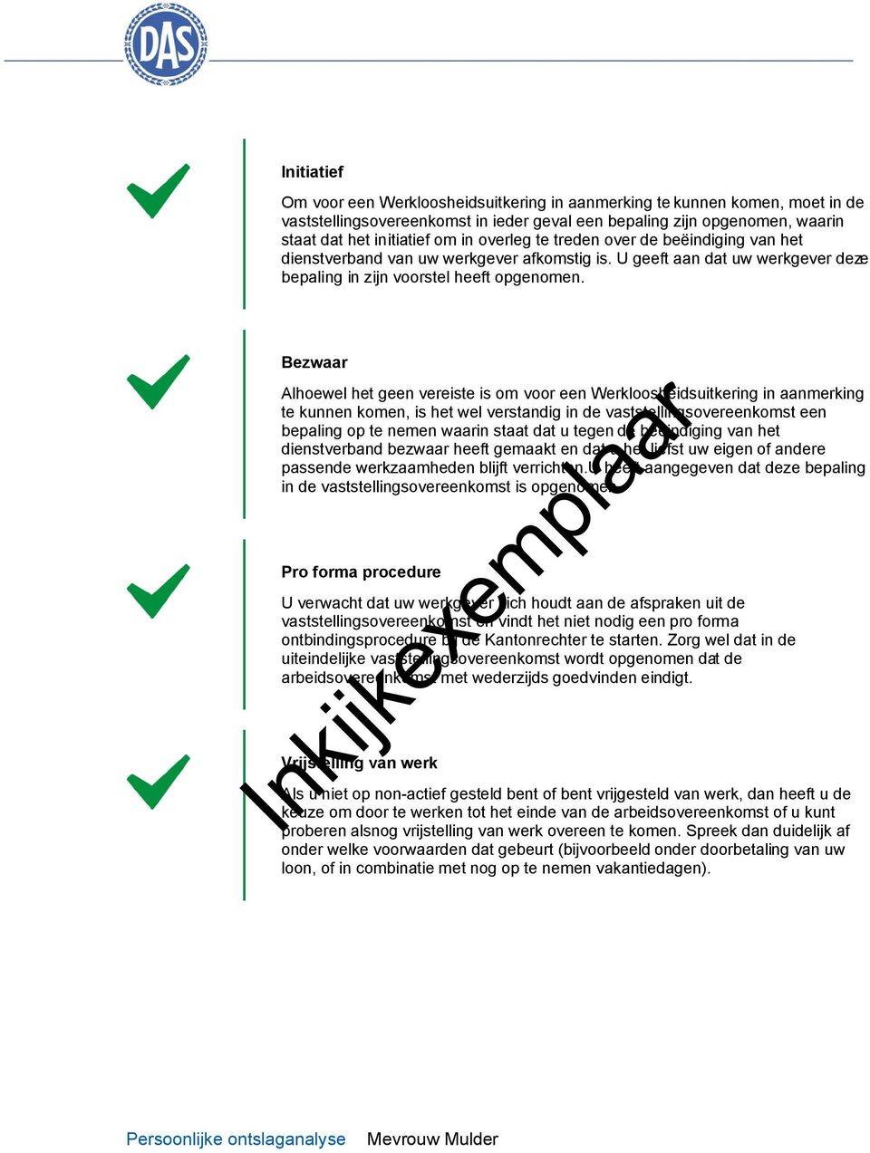 Bezwaar Alhoewel het geen vereiste is om voor een Werkloosheidsuitkering in aanmerking te kunnen komen, is het wel verstandig in de vaststellingsovereenkomst een bepaling op te nemen waarin staat dat