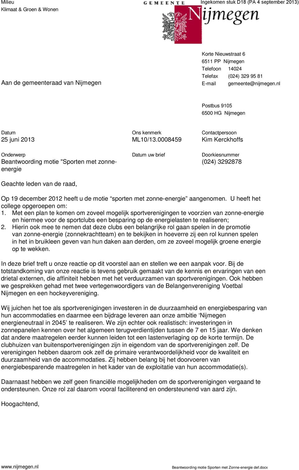 0008459 Contactpersoon Kim Kerckhoffs Onderwerp Beantwoording motie "Sporten met zonneenergie Datum uw brief Doorkiesnummer (024) 3292878 Geachte leden van de raad, Op 19 december 2012 heeft u de