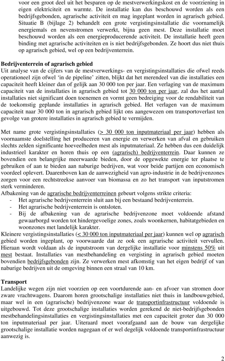 Situatie B (bijlage 2) behandelt een grote vergistingsinstallatie die voornamelijk energiemaïs en nevenstromen verwerkt, bijna geen mest.