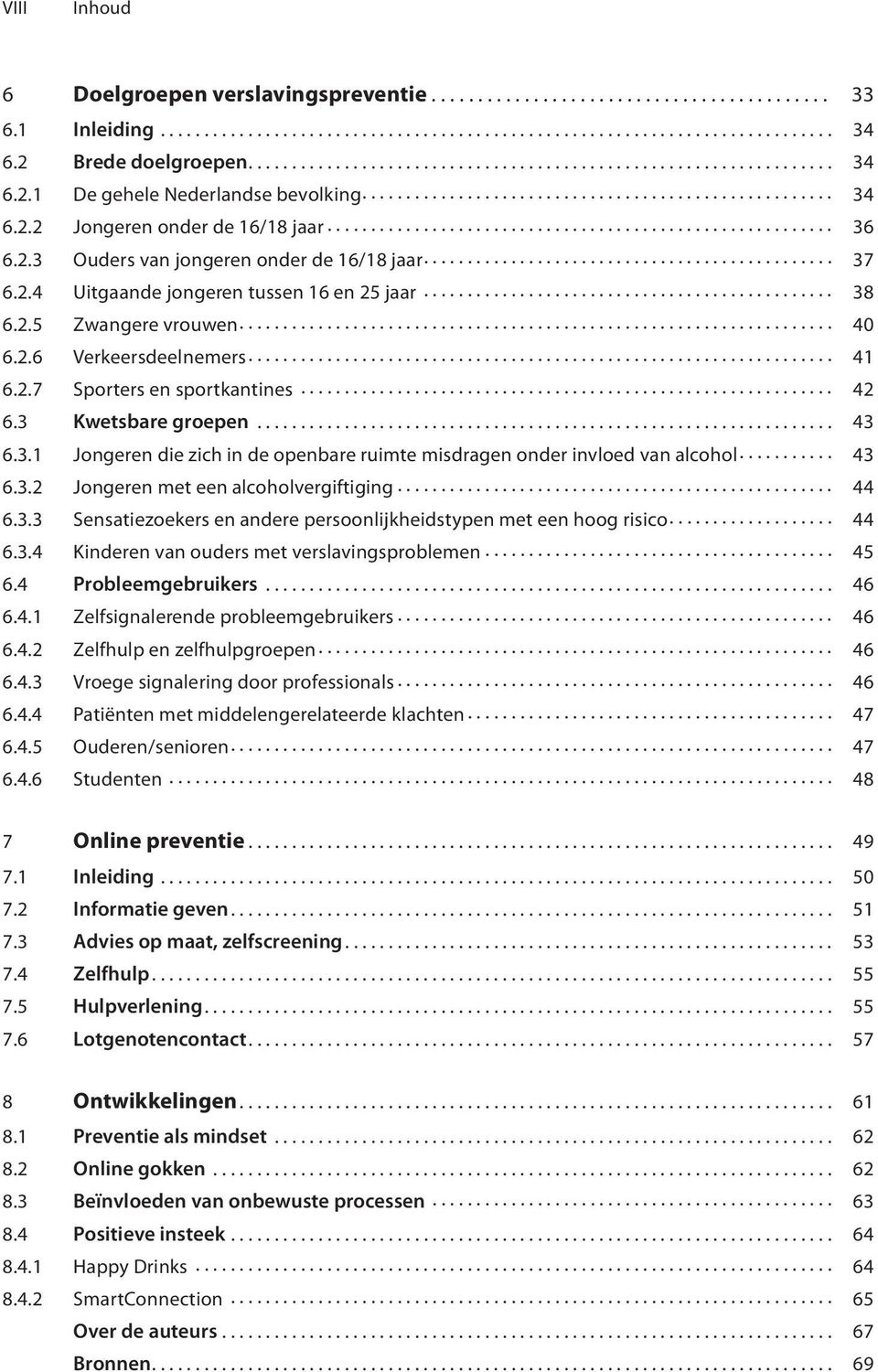 ......................................................... 36 6.2.3 Ouders van jongeren onder de 16/18 jaar............................................... 37 6.2.4 Uitgaande jongeren tussen 16 en 25 jaar.