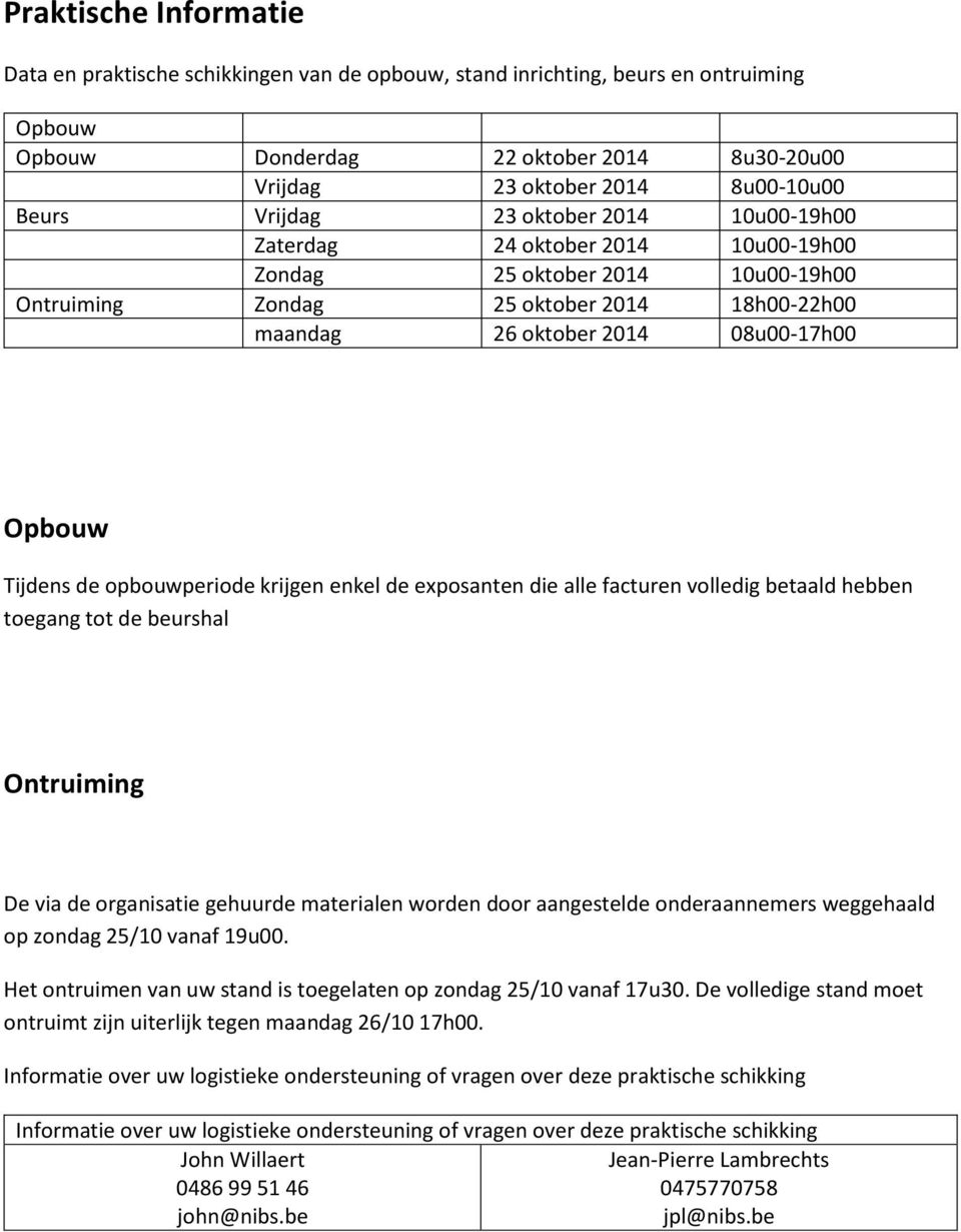 Tijdens de opbouwperiode krijgen enkel de exposanten die alle facturen volledig betaald hebben toegang tot de beurshal Ontruiming De via de organisatie gehuurde materialen worden door aangestelde