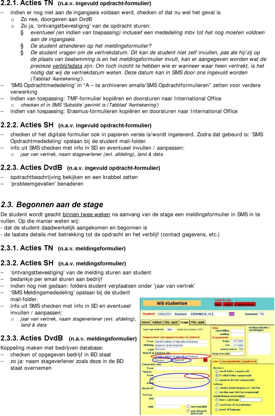 student attenderen op het meldingsformulier? De student vragen om de vertrekdatum.