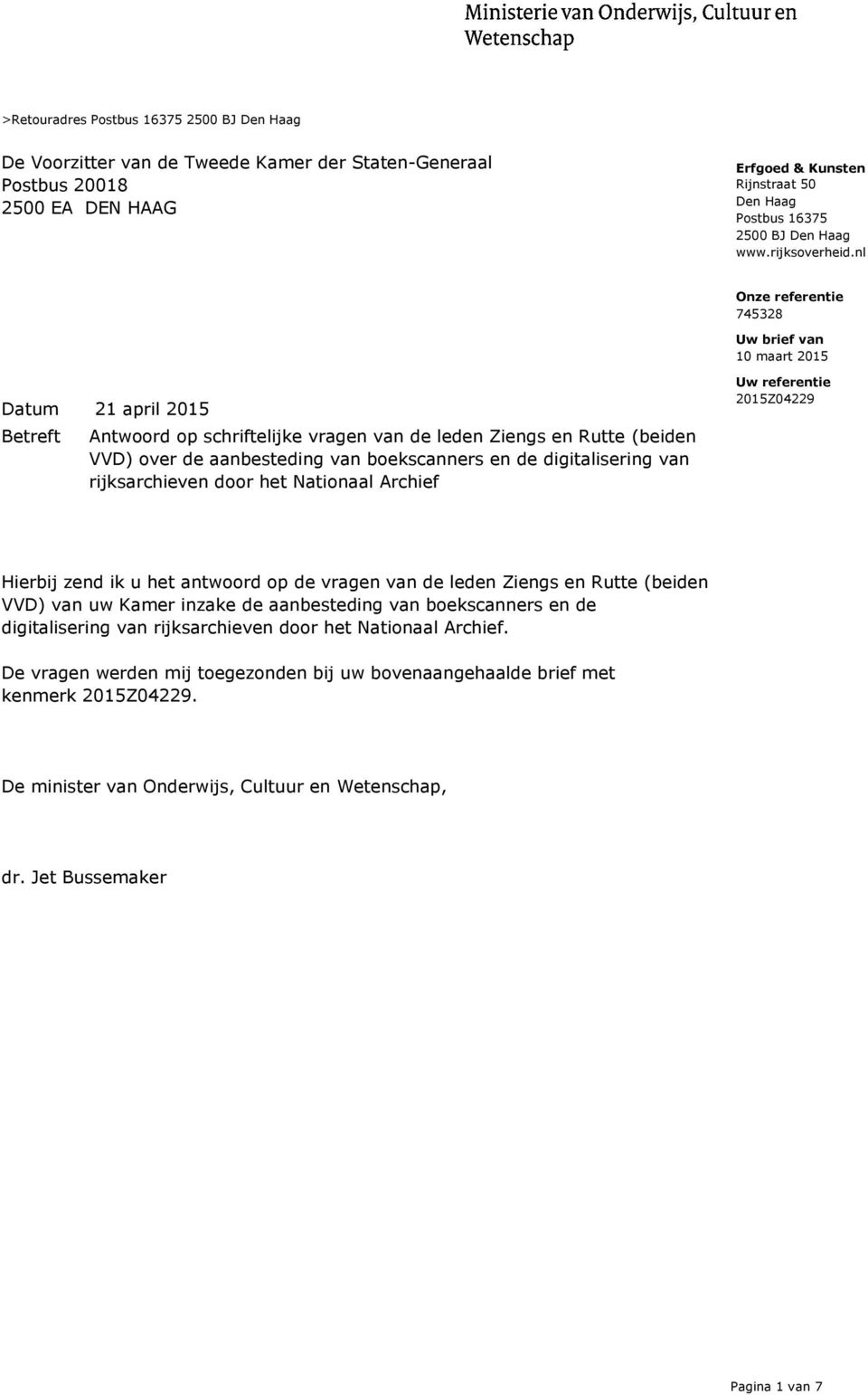 nl Uw brief van 10 maart 2015 Datum 21 april 2015 Betreft Antwoord op schriftelijke vragen van de leden Ziengs en Rutte (beiden VVD) over de aanbesteding van boekscanners en de digitalisering van