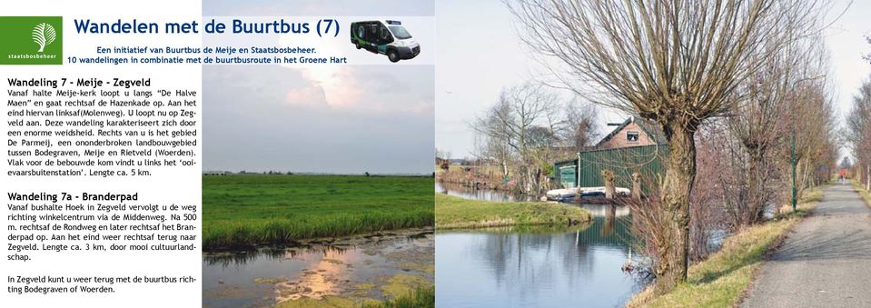 Aan het eind hiervan linksaf(molenweg). U loopt nu op Zegveld aan. Deze wandeling karakteriseert zich door een enorme weidsheid.