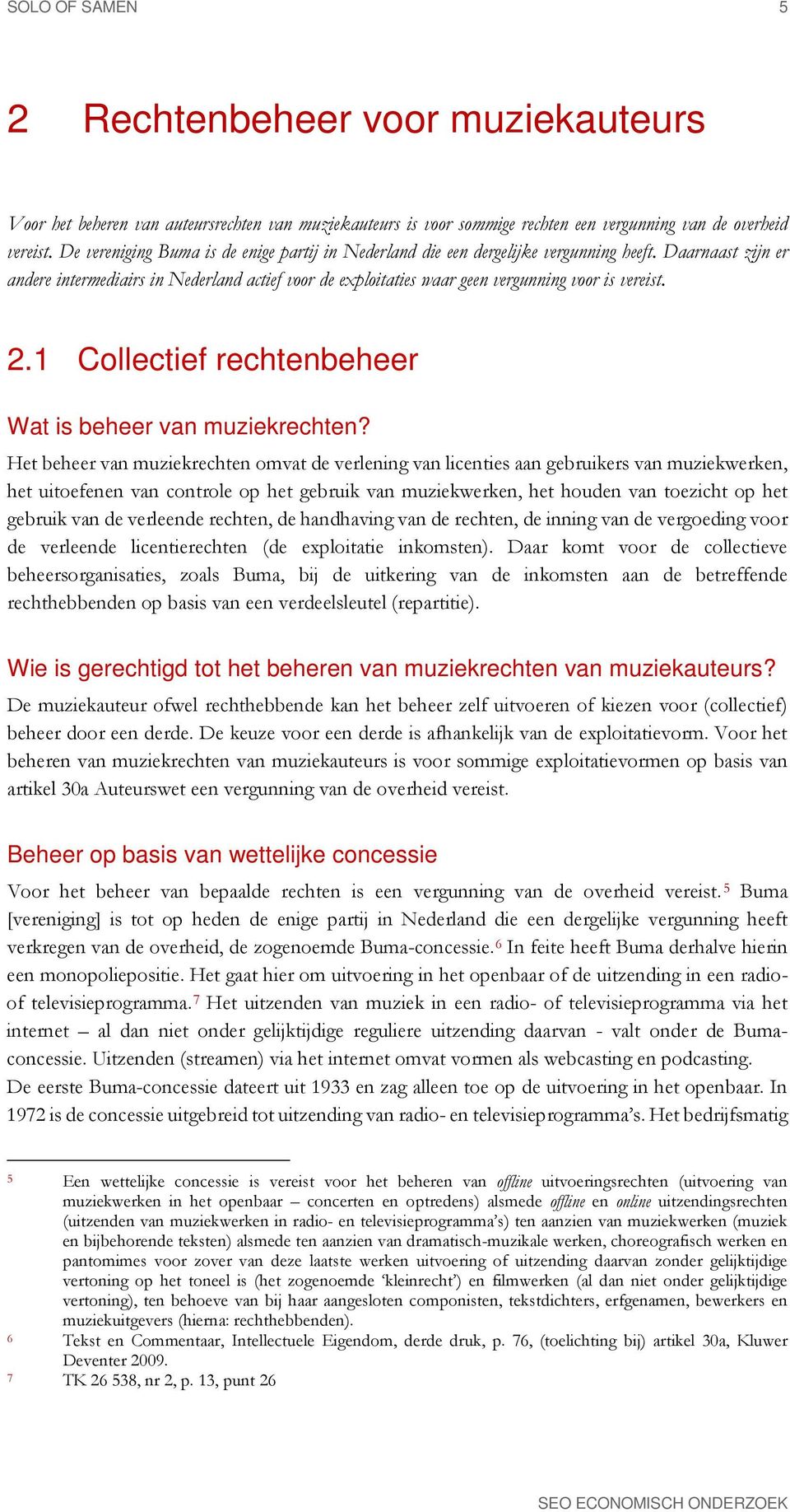 Daarnaast zijn er andere intermediairs in Nederland actief voor de exploitaties waar geen vergunning voor is vereist. 2.1 Collectief rechtenbeheer Wat is beheer van muziekrechten?