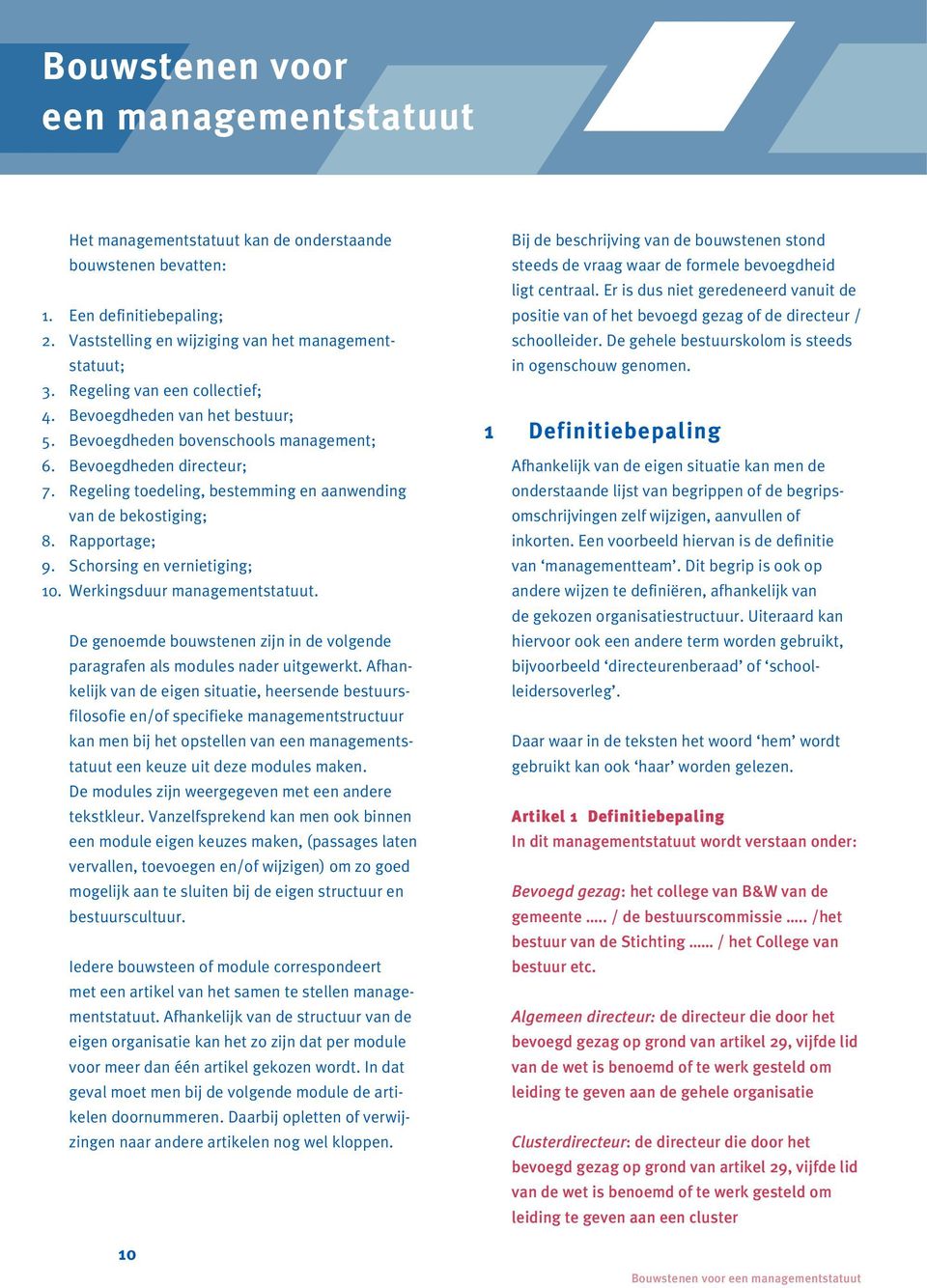 Rapportage; 9. Schorsing en vernietiging; 10. Werkingsduur managementstatuut. De genoemde bouwstenen zijn in de volgende paragrafen als modules nader uitgewerkt.