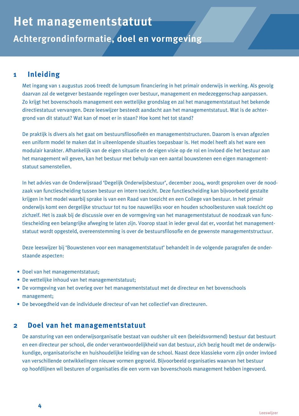 Zo krijgt het bovenschools management een wettelijke grondslag en zal het managementstatuut het bekende directiestatuut vervangen. Deze leeswijzer besteedt aandacht aan het managementstatuut.