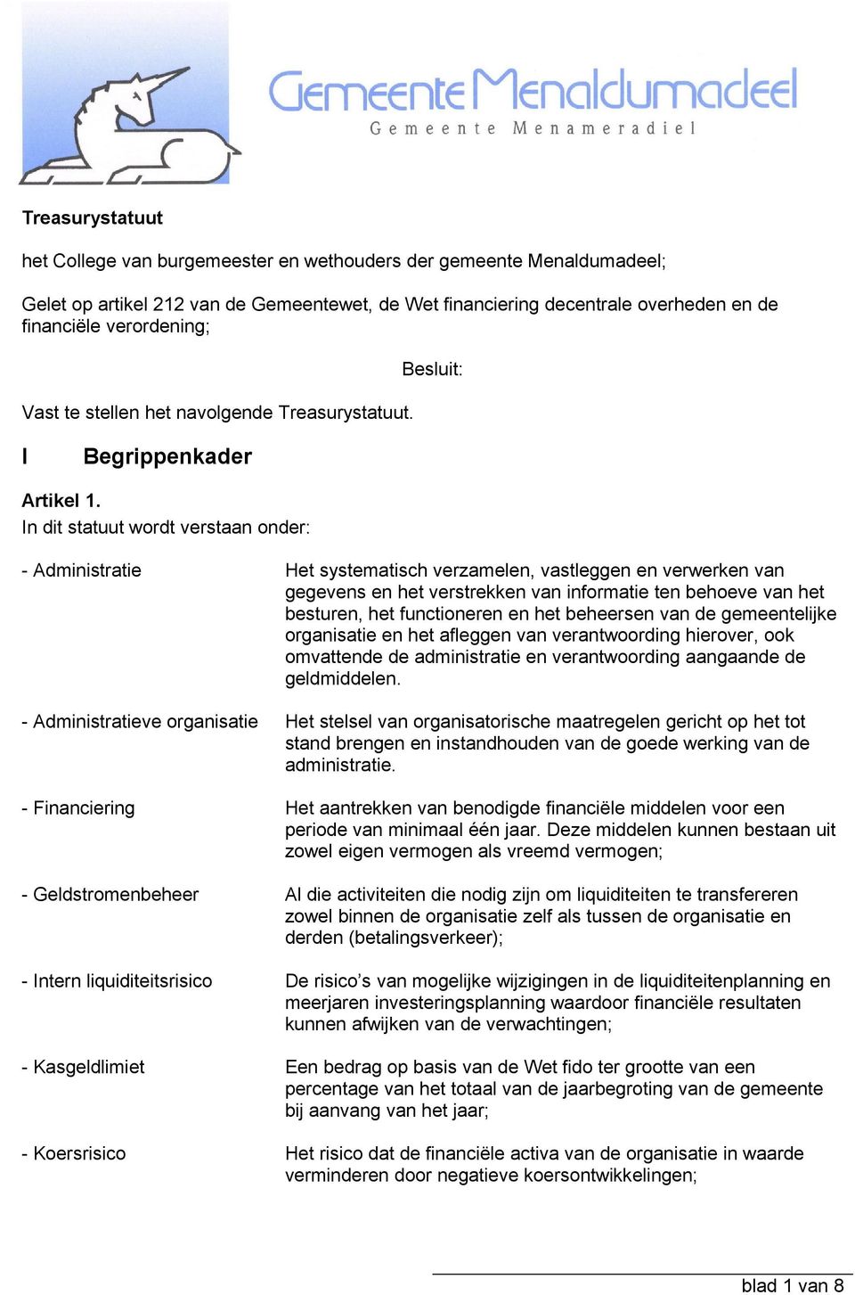 In dit statuut wordt verstaan onder: - Administratie Het systematisch verzamelen, vastleggen en verwerken van gegevens en het verstrekken van informatie ten behoeve van het besturen, het functioneren