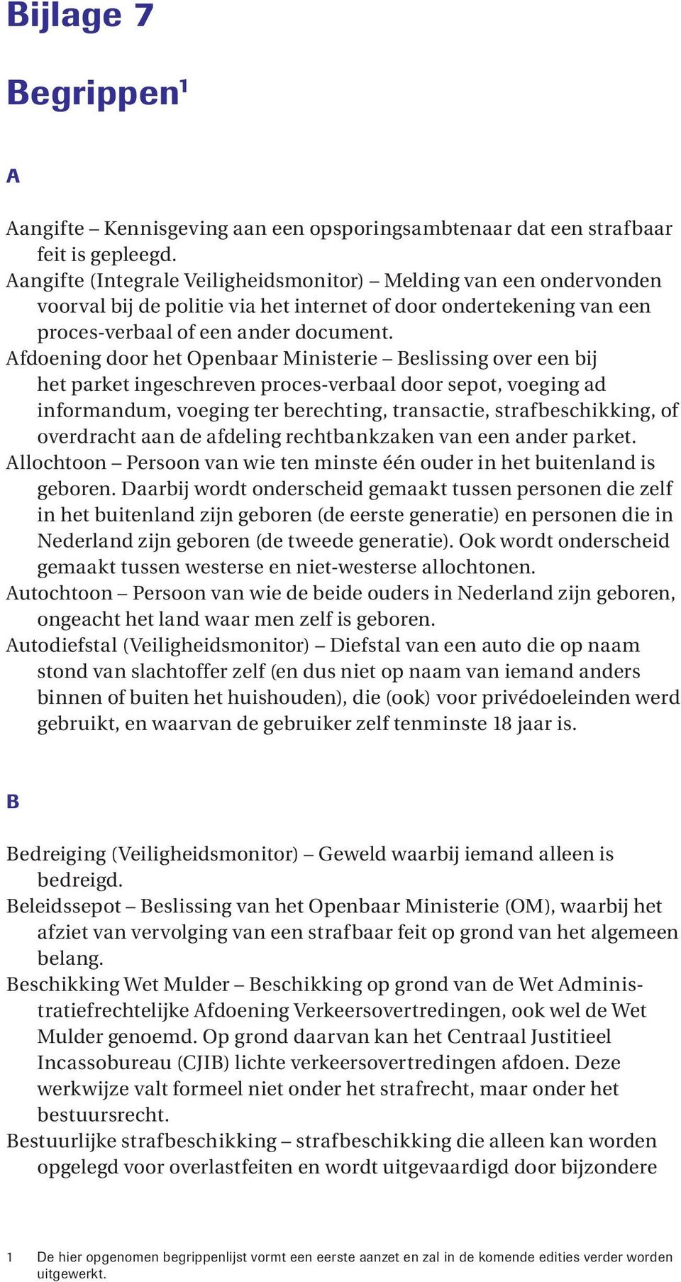 Afdoening door het Openbaar Ministerie Beslissing over een bij het parket ingeschreven proces-verbaal door sepot, voeging ad informandum, voeging ter berechting, transactie, straf beschikking, of