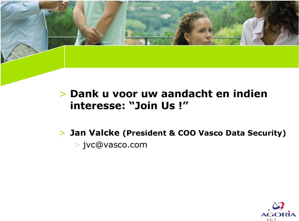 > Jan Valcke (President & COO