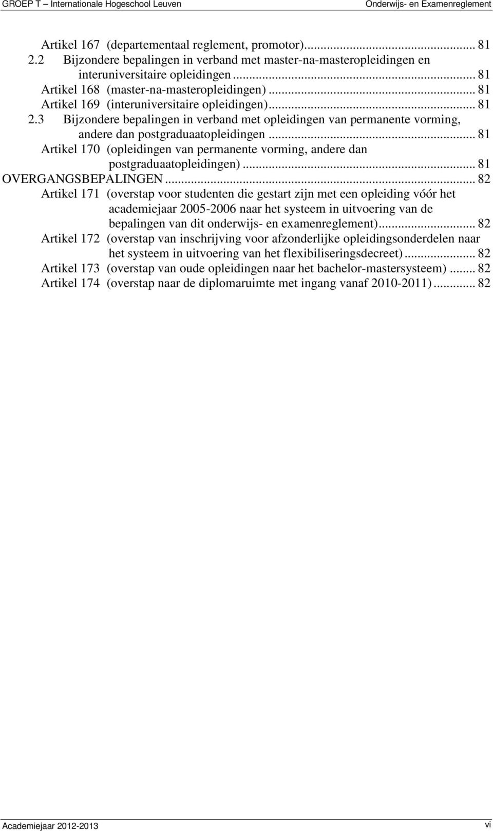 3 Bijzondere bepalingen in verband met opleidingen van permanente vorming, andere dan postgraduaatopleidingen... 81 Artikel 170 (opleidingen van permanente vorming, andere dan postgraduaatopleidingen).