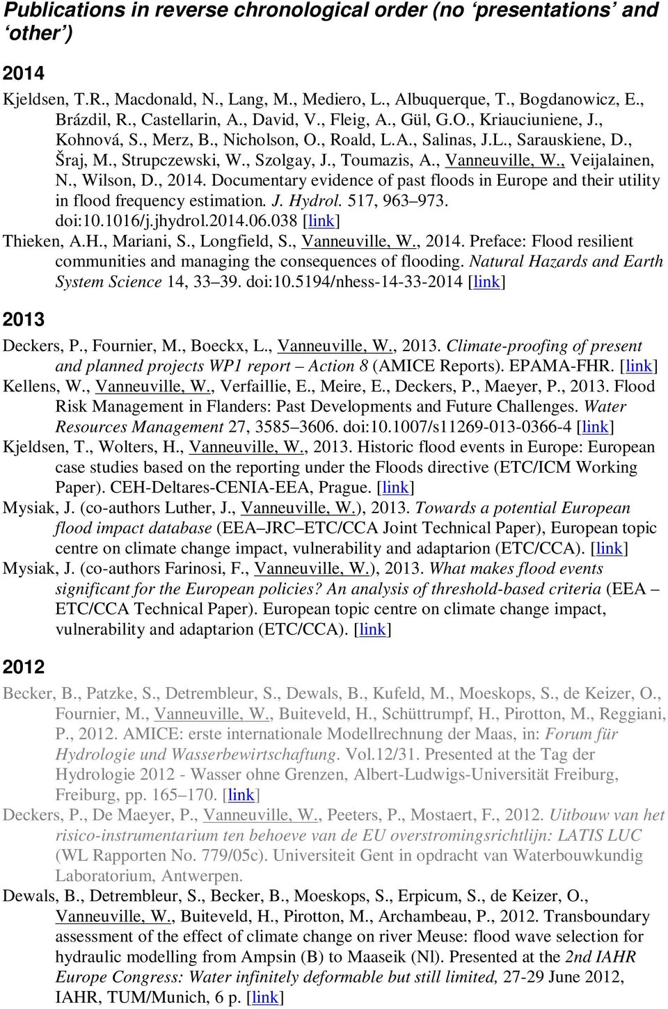 , Vanneuville, W., Veijalainen, N., Wilson, D., 2014. Documentary evidence of past floods in Europe and their utility in flood frequency estimation. J. Hydrol. 517, 963 973. doi:10.1016/j.jhydrol.