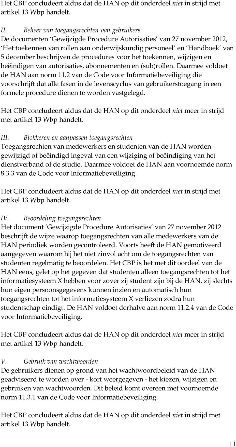 beschrijven de procedures voor het toekennen, wijzigen en beëindigen van autorisaties, abonnementen en (sub)rollen. Daarmee voldoet de HAN aan norm 11.