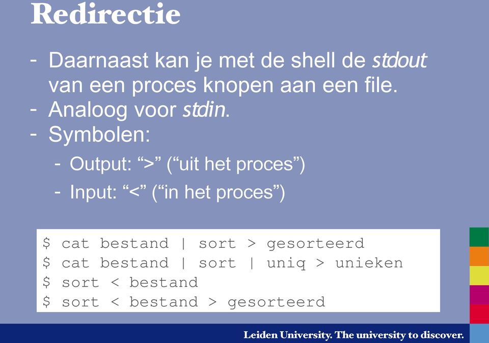 - Symbolen: - Output: > ( uit het proces ) - Input: < ( in het proces ) $