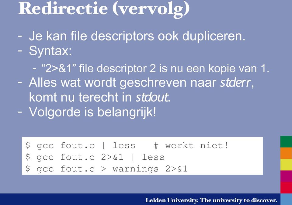 - Alles wat wordt geschreven naar stderr, komt nu terecht in stdout.