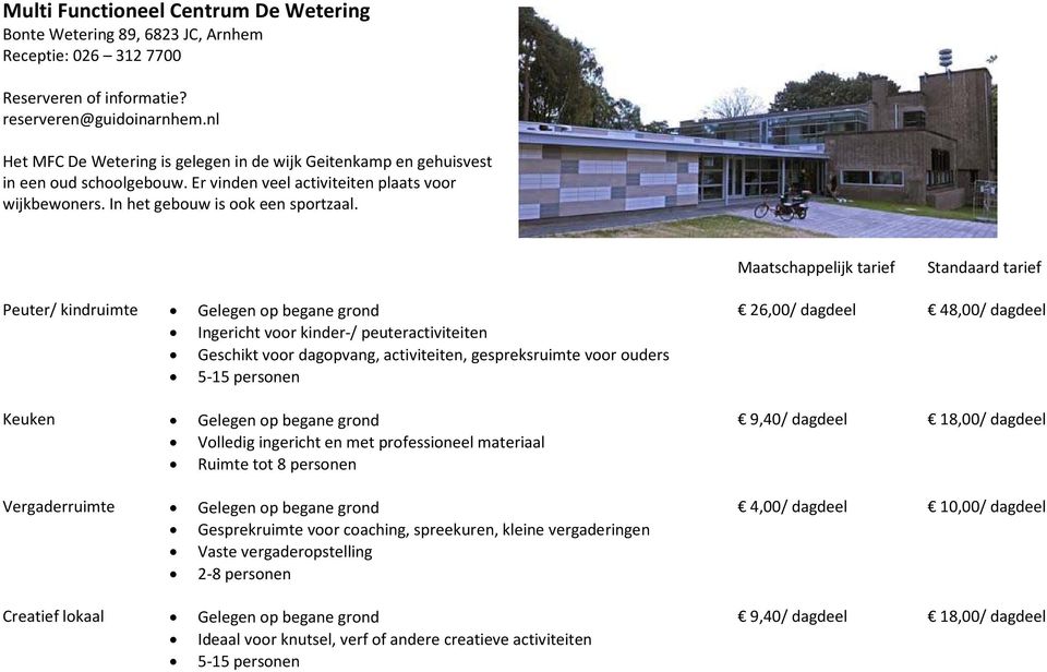 Maatschappelijk tarief Standaard tarief Peuter/ kindruimte Gelegen op begane grond Ingericht voor kinder-/ peuteractiviteiten Geschikt voor dagopvang, activiteiten, gespreksruimte voor ouders 5-15