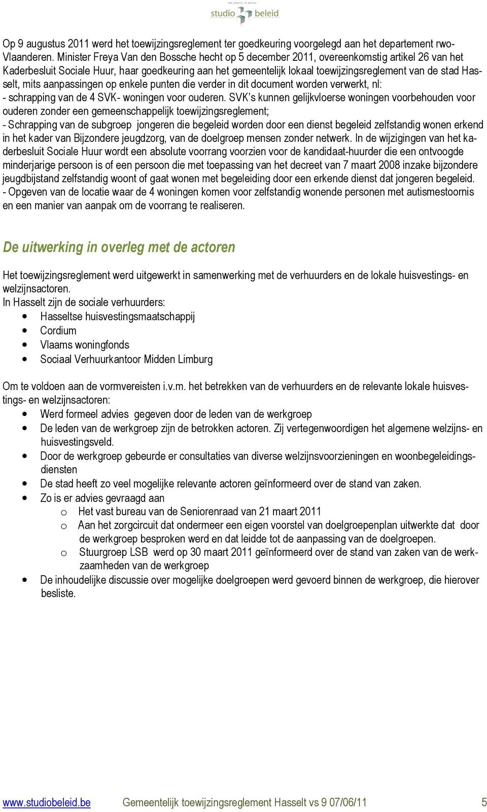 Hasselt, mits aanpassingen op enkele punten die verder in dit document worden verwerkt, nl: - schrapping van de 4 SVK- woningen voor ouderen.