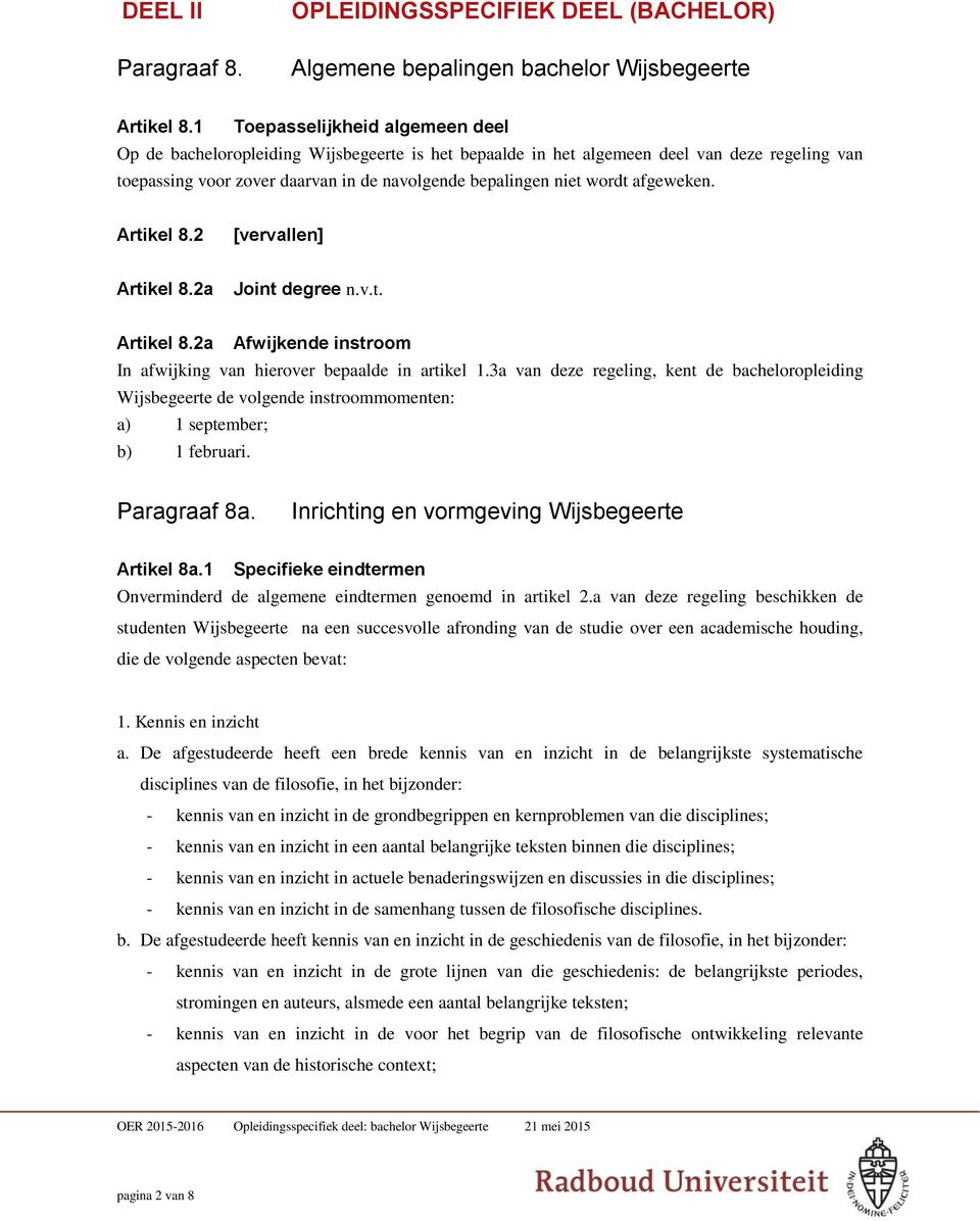 afgeweken. Artikel 8.2 Artikel 8.2a Joint degree n.v.t. Artikel 8.2a Afwijkende instroom In afwijking van hierover bepaalde in artikel 1.