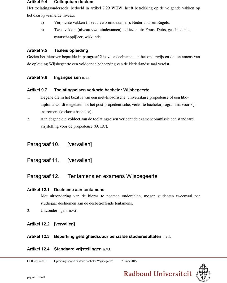 b) Twee vakken (niveau vwo-eindexamen) te kiezen uit: Frans, Duits, geschiedenis, maatschappijleer, wiskunde. Artikel 9.