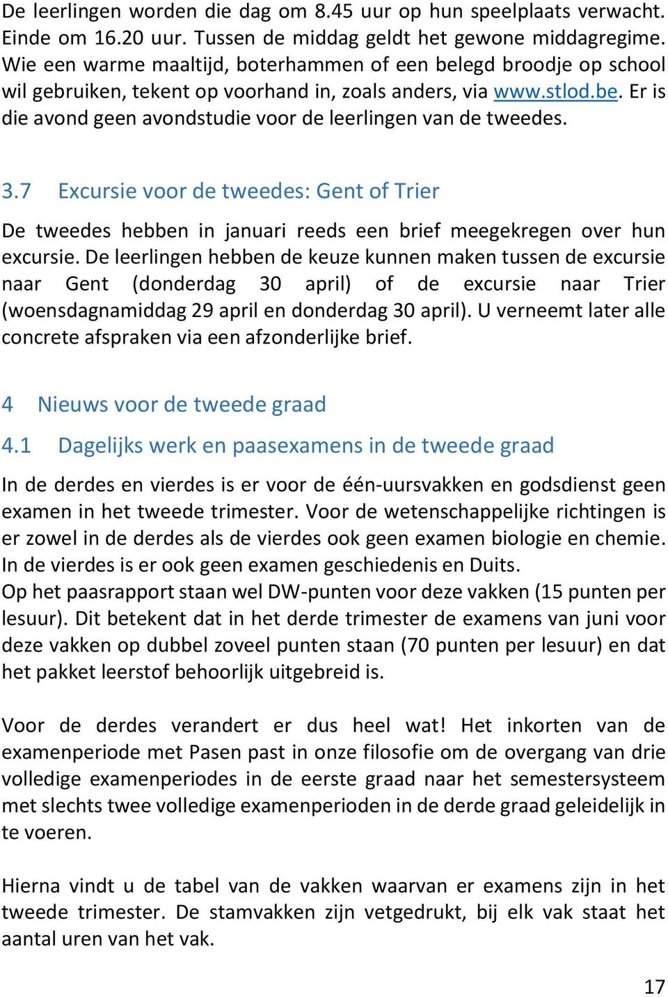 3.7 Excursie voor de tweedes: Gent of Trier De tweedes hebben in januari reeds een brief meegekregen over hun excursie.