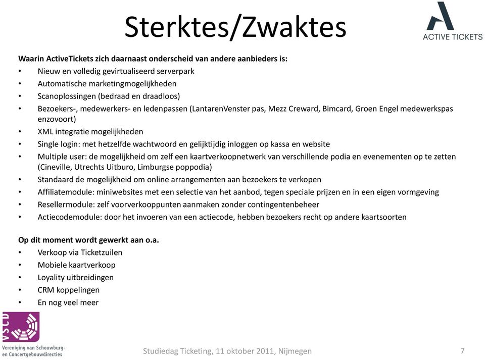 en gelijktijdig inloggen op kassa en website Multiple user: de mogelijkheid om zelf een kaartverkoopnetwerk van verschillende podia en evenementen op te zetten (Cineville, Utrechts Uitburo, Limburgse