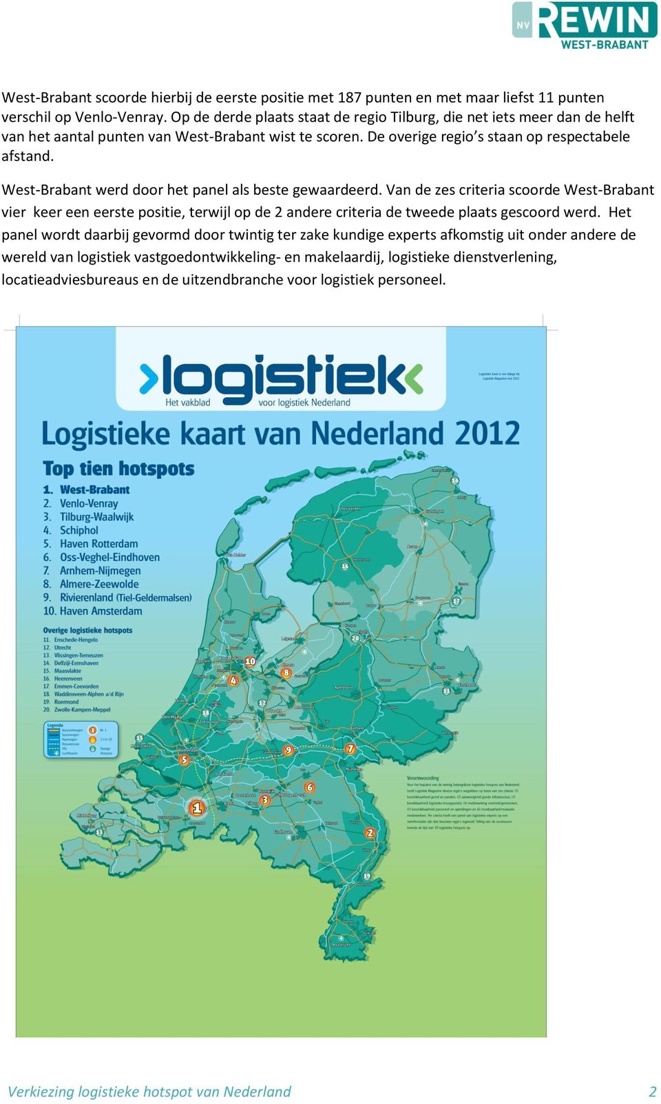 West-Brabant werd door het panel als beste gewaardeerd. Van de zes criteria scoorde West-Brabant vier keer een eerste positie, terwijl op de 2 andere criteria de tweede plaats gescoord werd.