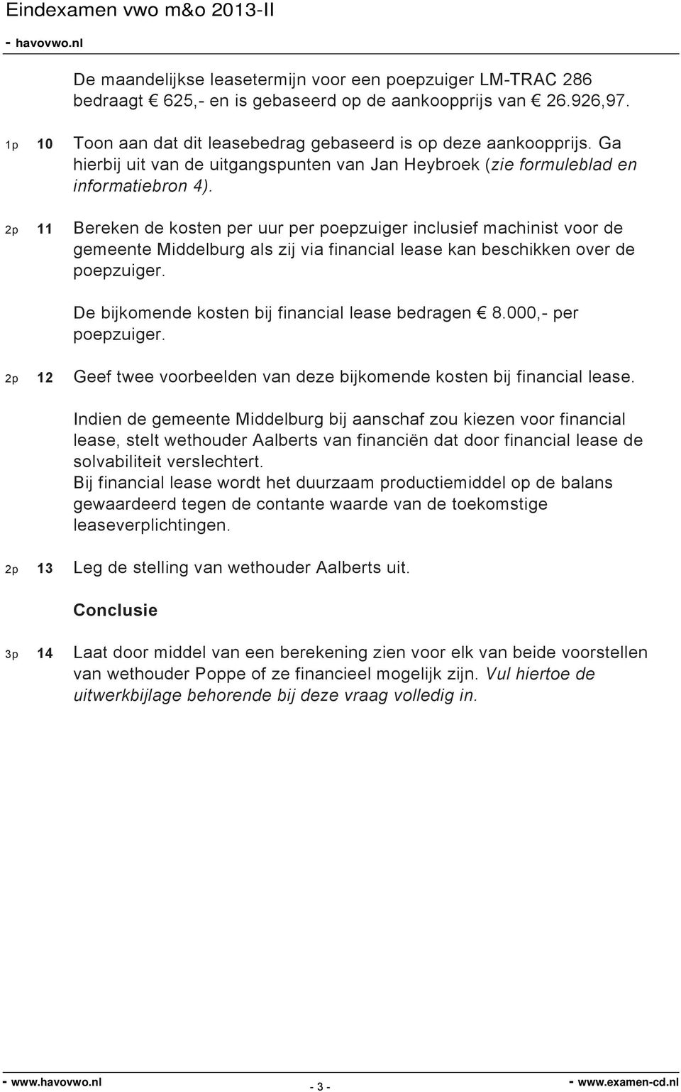 2p 11 Bereken de kosten per uur per poepzuiger inclusief machinist voor de gemeente Middelburg als zij via financial lease kan beschikken over de poepzuiger.