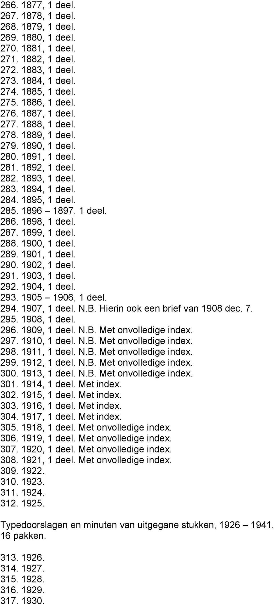 1909, N.B. Met onvolledige index. 297. 1910, N.B. Met onvolledige index. 298. 1911, N.B. Met onvolledige index. 299. 1912, N.B. Met onvolledige index. 300. 1913, N.B. Met onvolledige index. 301.